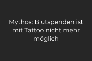 Fakt: Nach einem neuen Tattoo gilt nur eine Wartezeit von 4 Monaten, danach ist Blutspenden problemlos möglich.